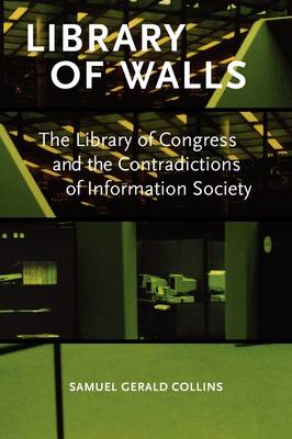 Library of Walls: The Library of Congress and the Contradictions of Information Society (Paperback)