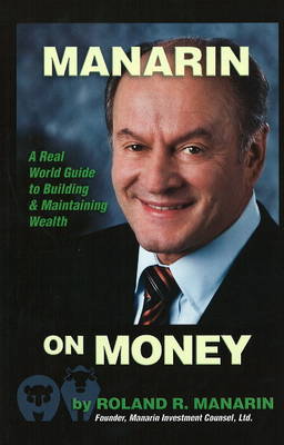 Manarin on Money: A Real World Guide to Building and Maintaining Wealth (Hardback)