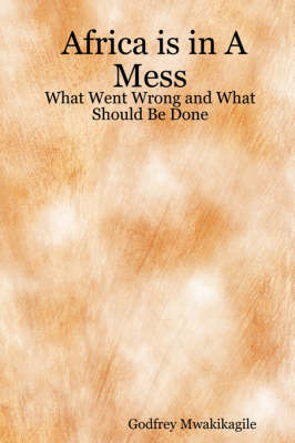 Africa is in A Mess: What Went Wrong and What Should Be Done (Paperback)