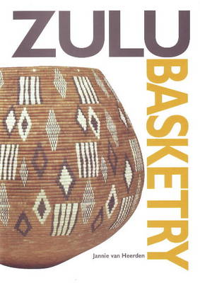 Zulu Basketry: The Definitive Guide to Contemporary Zulu Basket Weaving (Paperback)
