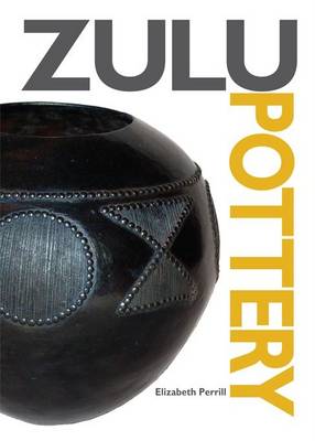 Zulu Pottery: A Brief History of, and Guide to, Contemporary Zulu Pottery - Zulu Crafts (Paperback)