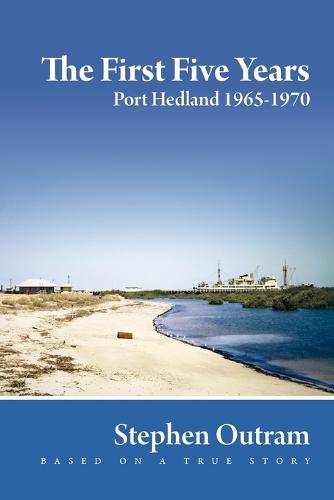 The First Five Years: Port Hedland 1965-1970 (Paperback)