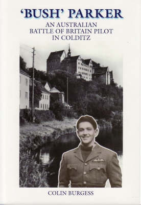 Bush Parker: An Australian Battle of Britain Pilot in Colditz (Paperback)