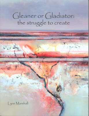 Gleaner or Gladiator: The Struggle to Create (Paperback)