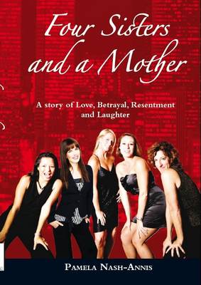 Four Sisters and a Mother: A Story of Love, Betrayal, Resentment & Laughter (Paperback)
