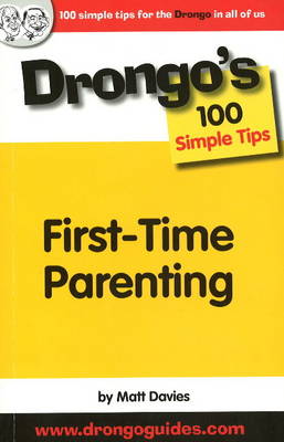First Time Parenting: Drongo's 100 Simple Tips (Paperback)