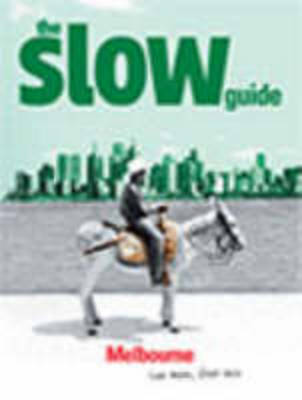 The Slow Guide to Melbourne: Live More, Fret Less - Slow Guides (Paperback)