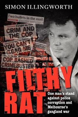 Filthy Rat: One man's stand against police corruption and Melbourne's gangland war (Paperback)