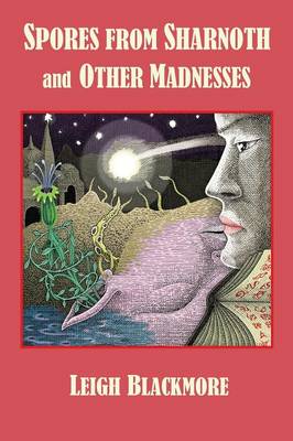 Spores from Sharnoth and Other Madnesses (Paperback)