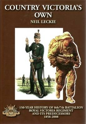 Country Victoria's Own: the 150-year History of 8/7 Royal Victorian Regiment and Its Predecessors 1858-2008 (Hardback)