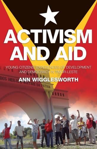Activism and Aid: Young Citizens' Experiences of Development and Democracy in Timorleste (Paperback)