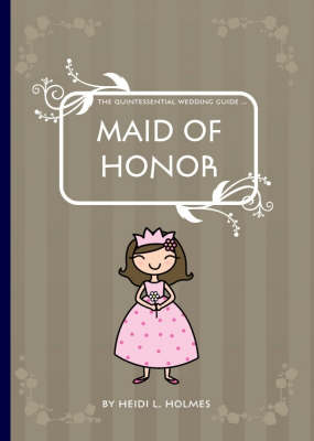 The Quintessential Wedding Guide: Maid of Honor (Paperback)