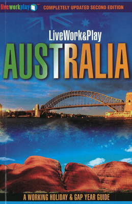 Live Work & Play in Australia: A Working Holiday & Gap Year Guide - Live Work and Play S. (Paperback)