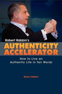 Authenticity Accelerator: How to Live an Authentic Life in Ten Words (Paperback)