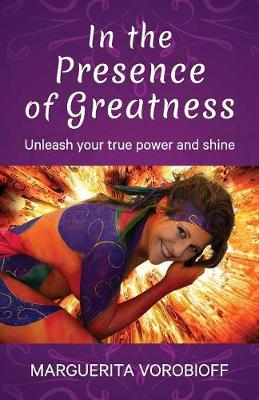 In the Presence of Greatness: Unleash Your True Power and Shine (Paperback)