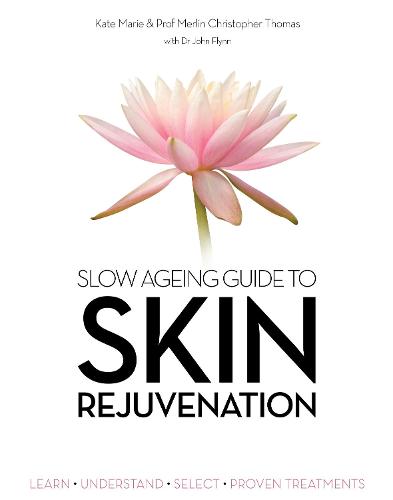 Slow Ageing Guide to Skin Rejuvenation: Learn - Understand - Select - Proven Treatments (Paperback)
