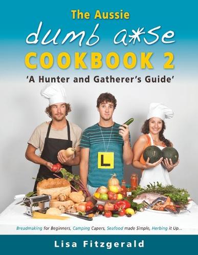 The Aussie Dumb A*se Cookbook 2: A Hunter and Gatherer's Guide (Paperback)