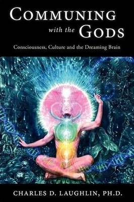 Communing with the Gods: Consciousness, Culture and the Dreaming Brain (Paperback)