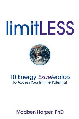 LimitLESS - 10 Energy Excelerators to Access Your Infinite Potential (Paperback)