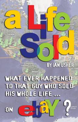 A LIFE SOLD: What Ever Happened to That Guy Who Sold His Whole Life on EBay? (Paperback)