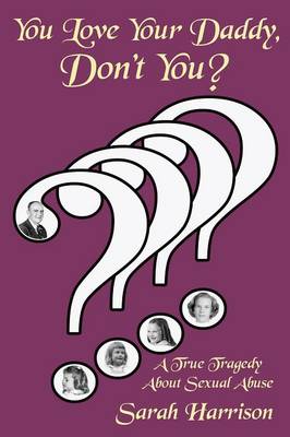 You Love Your Daddy, Don't You?: A True Tragedy About Sexual Abuse (Paperback)