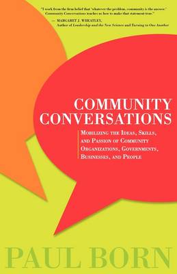 Community Conversations: Mobilizing the Ideas, Skills, and Passion of Community Organizations, Governments, Businesses, and People (Paperback)