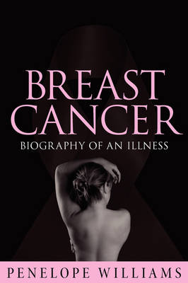 Breast Cancer: Biography of an Illness (Paperback)