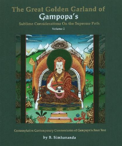 Great Golden Garland of Gampopa's Sublime Considerations on the Supreme Path: Contemplative Contemporary Commentaries of Gampopa's Root Text v. 2 (Hardback)