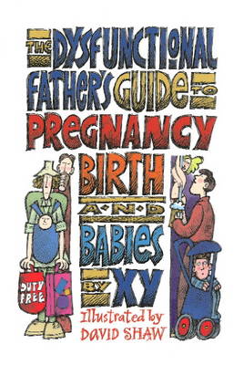 The Dysfunctional Father's Guide to Pregnancy Birth and Babies (Paperback)