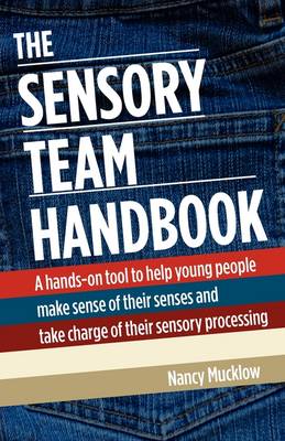 The Sensory Team Handbook: A Hands-on Tool to Help Young People Make Sense of Their Senses and Take Charge of Their Sensory Processing (Paperback)