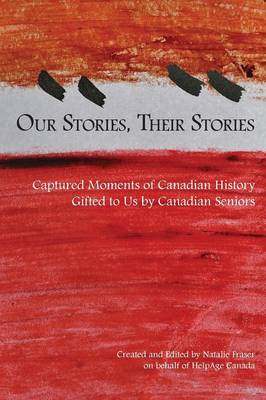 Our Stories, Their Stories: Captured Moments of Canadian History Gifted to Us by Canadian Seniors (Paperback)