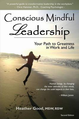 Conscious Mindful Leadership: Your Path to Greatness in Work and Life (Paperback)