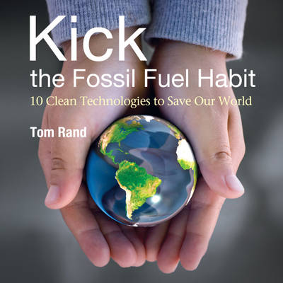 KICK the Fossil Fuel Habit: 10 Clean Technologies to Save Our World (Paperback)