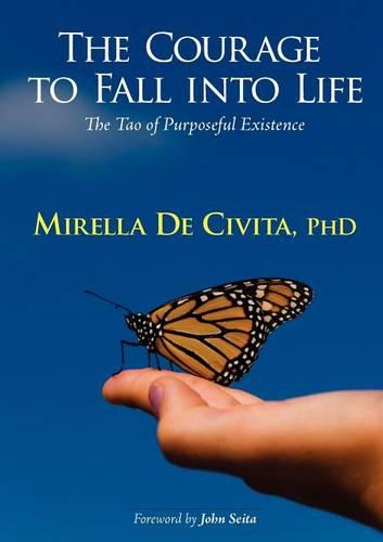 The Courage to Fall into Life: The Tao of Purposeful Existence (Paperback)
