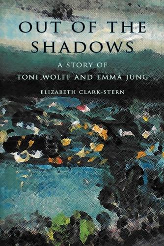 Out of the Shadows: A Story of Toni Wolff and Emma Jung (Paperback)