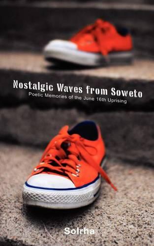 Nostalgic Waves from Soweto: Poetic Memories from the June 16th Uprising (Paperback)