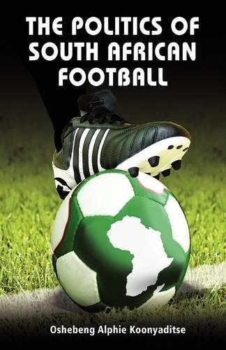 The Politics of South African Football (Paperback)