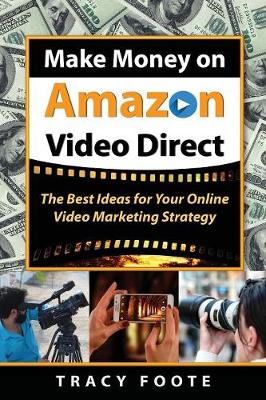 Make Money on Amazon Video Direct: The Best Ideas for Your Online Video Marketing Strategy (Paperback)