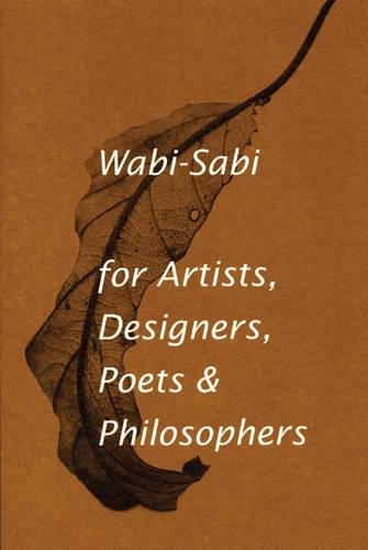 Wabi-Sabi for Artists, Designers, Poets & Philosophers: For Artists, Designers, Poets and Designers (Paperback)