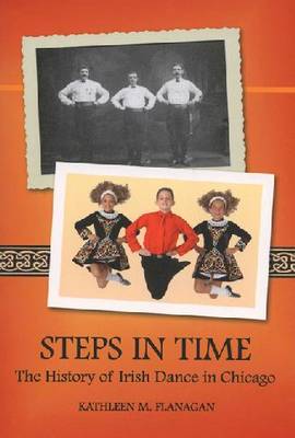 Steps in Time: The History of Irish Dance in Chicago - Irish Dance Series (Paperback)