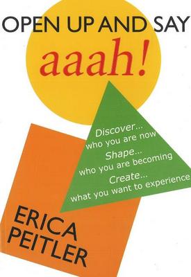 Open Up and Say Aaah!: Discover...Who You are Now Shape...Who You are Becoming Create...What You Want to Experience (Paperback)