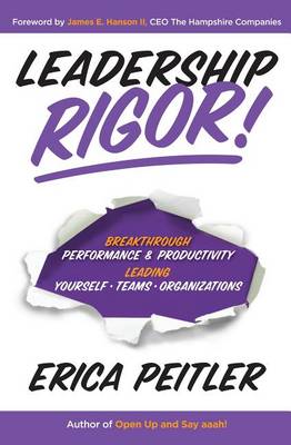 Leadership Rigor!: Breakthrough Performance & Productivity Leading Yourself, Teams, Organizations (Hardback)
