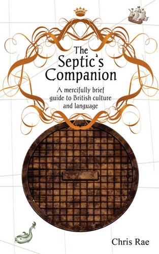 The Septic's Companion: A Mercifully Brief Guide to British Culture and Slang (Paperback)