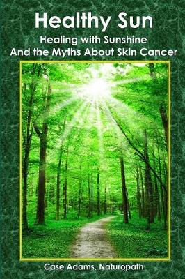 Healthy Sun: Healing with Sunshine and the Myths About Skin Cancer (Paperback)