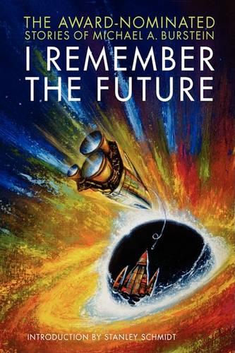 I Remember the Future: The Award-Nominated Stories of Michael A. Burstein (Hardback)
