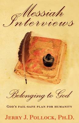 Messiah Interviews: Belonging to God - Beyond Miracles, Primal Therapy, Religion, Science, Bible History, Evolution, and Creation (Paperback)