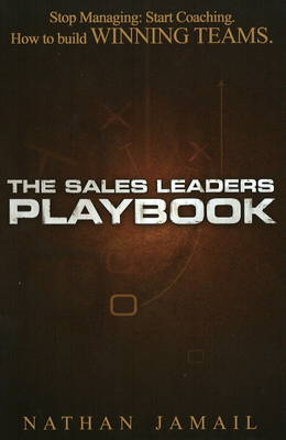 The Sales Leaders Playbook: Stop Managing, Start Coaching, How to Build Winning Teams (Hardback)