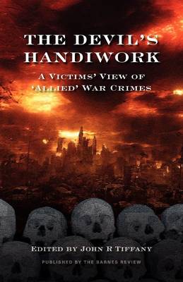 The Devil's Handiwork: A Victim's View of "Allied" War Crimes (Paperback)