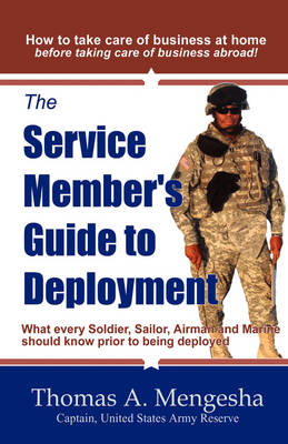 The Service Member's Guide to Deployment: What Every Soldier, Sailor, Airmen and Marine Should Know Prior to Being Deployed (Paperback)