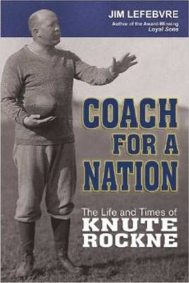 Coach for a Nation: The Life & Times of Knute Rockne (Hardback)